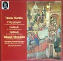 LP - Frank Martin , Yehudi Menuhin - Polyptyque / Ballade Für Flöte, Klavier Und Streicher / Ballade Fü Viola, Bläser Und Schlagzeug
