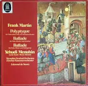 LP - Frank Martin , Yehudi Menuhin - Polyptyque / Ballade Für Flöte, Klavier Und Streicher / Ballade Fü Viola, Bläser Und Schlagzeug