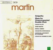 Frank Martin - Golgotha / Mass For Unaccompanied Double Choir