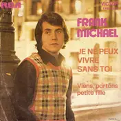 Frank Michael - Je Ne Peux Vivre Sans Toi / Viens, Partons Petite Fille