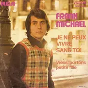 7inch Vinyl Single - Frank Michael - Je Ne Peux Vivre Sans Toi / Viens, Partons Petite Fille