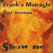 12inch Vinyl Single - Frank 'O Moiraghi Feat. Amnesia - Show Me