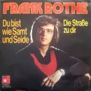 7inch Vinyl Single - Frank Rothe - Du Bist Wie Samt Und Seide / Die Straße Zu Dir