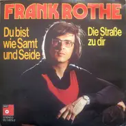 Frank Rothe - Du Bist Wie Samt Und Seide / Die Straße Zu Dir