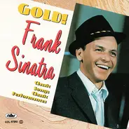 Frank Sinatra - Gold! (Classic Songs, Classic Performances)