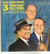 Frank Sinatra With Tommy Dorsey & Axel Stordahl - We 3