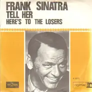 Frank Sinatra - Tell Her / Here's To The Losers