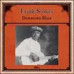 Frank Stokes - Downtown Blues