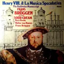 LP - Frans Brüggen , Kees Boeke , Walter Van Hauwe , Sour Cream - Henry VIII. & La Musica Speculativa: The Baldwine Manuscript - Gatefold