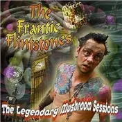 Frantic Flintstones - The Legendary Mushroom Sessions