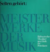 Frantisek Benda / Jan Benda / Georg Anton Benda - Selten Gehört: Meisterwerke Der Musik - Böhmische Musiker Am Hofe Zu Potsdam (Die Familie Benda)