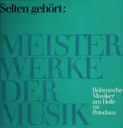LP - Frantisek Benda / Jan Benda / Georg Anton Benda - Selten Gehört: Meisterwerke Der Musik - Böhmische Musiker Am Hofe Zu Potsdam (Die Familie Benda)