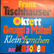 LP - Franz Tischhauser - Oktett / Omaggi A Mälzel / Klein Irmchen / Das Nasobem