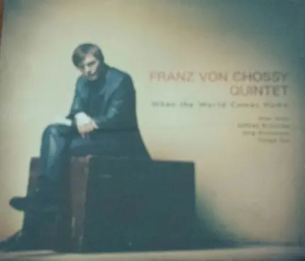 Franz von Chossy Quintet - When The World Comes Home