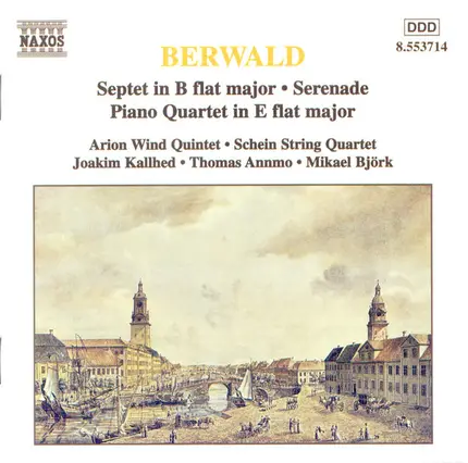Franz Berwald - Arion Wind Quintet , Schein String Quartet , Joakim Kallhed , Thomas Annmo , Mikael - Septet In B Flat Major / Serenade / Piano Quartet In E Flat Major