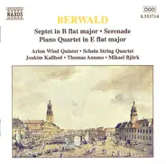 Franz Berwald - Arion Wind Quintet , Schein String Quartet , Joakim Kallhed , Thomas Annmo , Mikael - Septet In B Flat Major / Serenade / Piano Quartet In E Flat Major