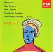 Berwald - Piano Concerto / Violin Concerto / Festival Of The Bayadères / The Queen Of Golconda - Overture