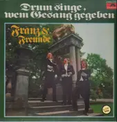 Franz & Freunde - Drum Singe, Wem Gesang Gegeben