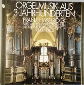 Franz Haselböck - Orgelmusik Aus 3 Jahrhunderten
