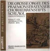 Franz Haselböck - Die große Orgel des Praemonstratenserchorherrenstifts Schlägl
