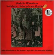 Franz Haselböck - Musik Für Flötenuhren, Spieluhren, Drehorgeln Und Orgelwalzen