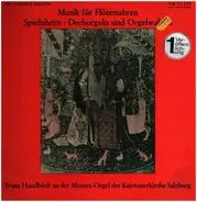 Franz Haselböck - Musik Für Flötenuhren, Spieluhren, Drehorgeln Und Orgelwalzen