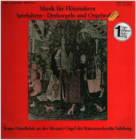 Franz Haselböck - Musik Für Flötenuhren, Spieluhren, Drehorgeln Und Orgelwalzen