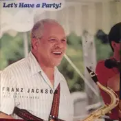 Franz Jackson - Let's Have A Party!