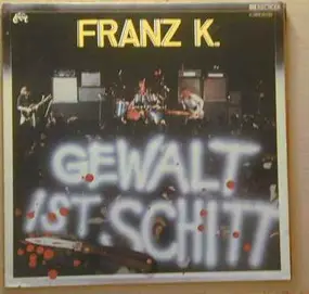 Franz K - Gewalt ist Schitt