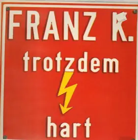 Franz K. - Trotzdem Hart