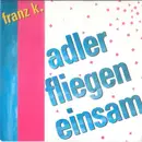 7inch Vinyl Single - Franz K. - Adler Fliegen Einsam