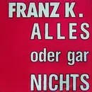 7inch Vinyl Single - Franz K. - Alles Oder Gar Nichts