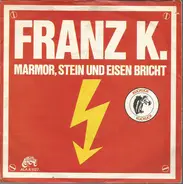 Franz K. - Marmor, Stein Und Eisen Bricht