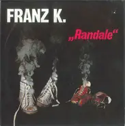 Franz K. - Randale
