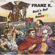 Franz K. - Rock 'n Roll Im Bundestag