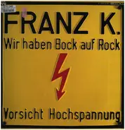 Franz K. - Wir Haben Bock Auf Rock
