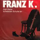 7inch Vinyl Single - Franz K. - Zieh Deine Schwarzen Schuhe An