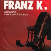 7inch Vinyl Single - Franz K. - Zieh Deine Schwarzen Schuhe An