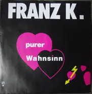 Franz K. - Purer Wahnsinn