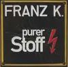 CD - Franz K. - Purer Stoff