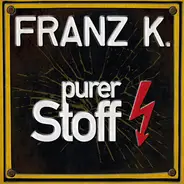 Franz K. - Purer Stoff