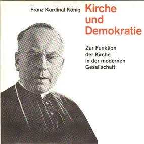 Franz Kardinal Könug - Zur Funktion der Kirche in der modernen Gesellschaft