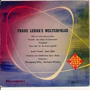 Franz Lehár / Josef Traxel - Jean Löhe / Orchester Der Städtischen Oper Berlin / Dirigenten: Hansge - Franz Lehar's Welterfolge