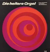 Franz Lehrndorfer - Die Heitere Orgel (Franz Lehrndorfer Improvisiert Über Kinderlieder)