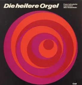 Franz Lehrndorfer - Die Heitere Orgel (Franz Lehrndorfer Improvisiert Über Kinderlieder)