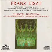 Franz Liszt , Chantal De Zeeuw - Prélude Et Fugue Sur B.A.C.H. / Variations Sur Weinen, Klagen, Sorgen, Zagen / Fantaisie Et Fugue S