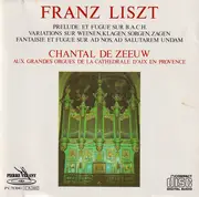 CD - Franz Liszt , Chantal De Zeeuw - Prélude Et Fugue Sur B.A.C.H. / Variations Sur Weinen, Klagen, Sorgen, Zagen / Fantaisie Et Fugue Sur Ad Nos, Ad Salutarem Undam