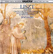 Liszt / Jenö Jandó - Légendes / Cantico Delsoldi San Francesco /  B-A-C-H Fantasia and Fugue / Scherzo And March