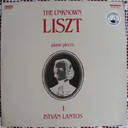 Liszt / Lantos István - The Unknown Liszt - Piano Pieces 1