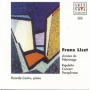 CD - Liszt / Ricardo Castro - Années De Pèlerinage ~ Italie / Rigoletto Concert Paraphrase